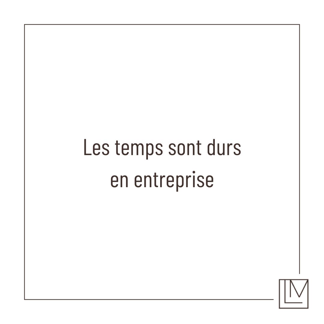 Les temps sont durs en entreprise