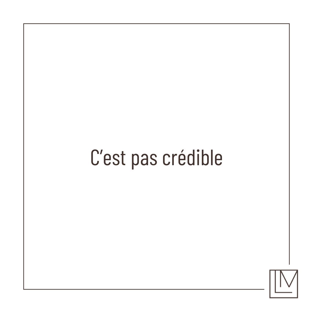 C&rsquo;est pas crédible