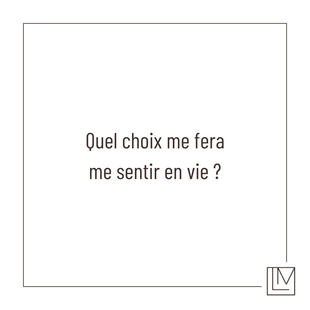 Quel choix me fera me sentir en vie?