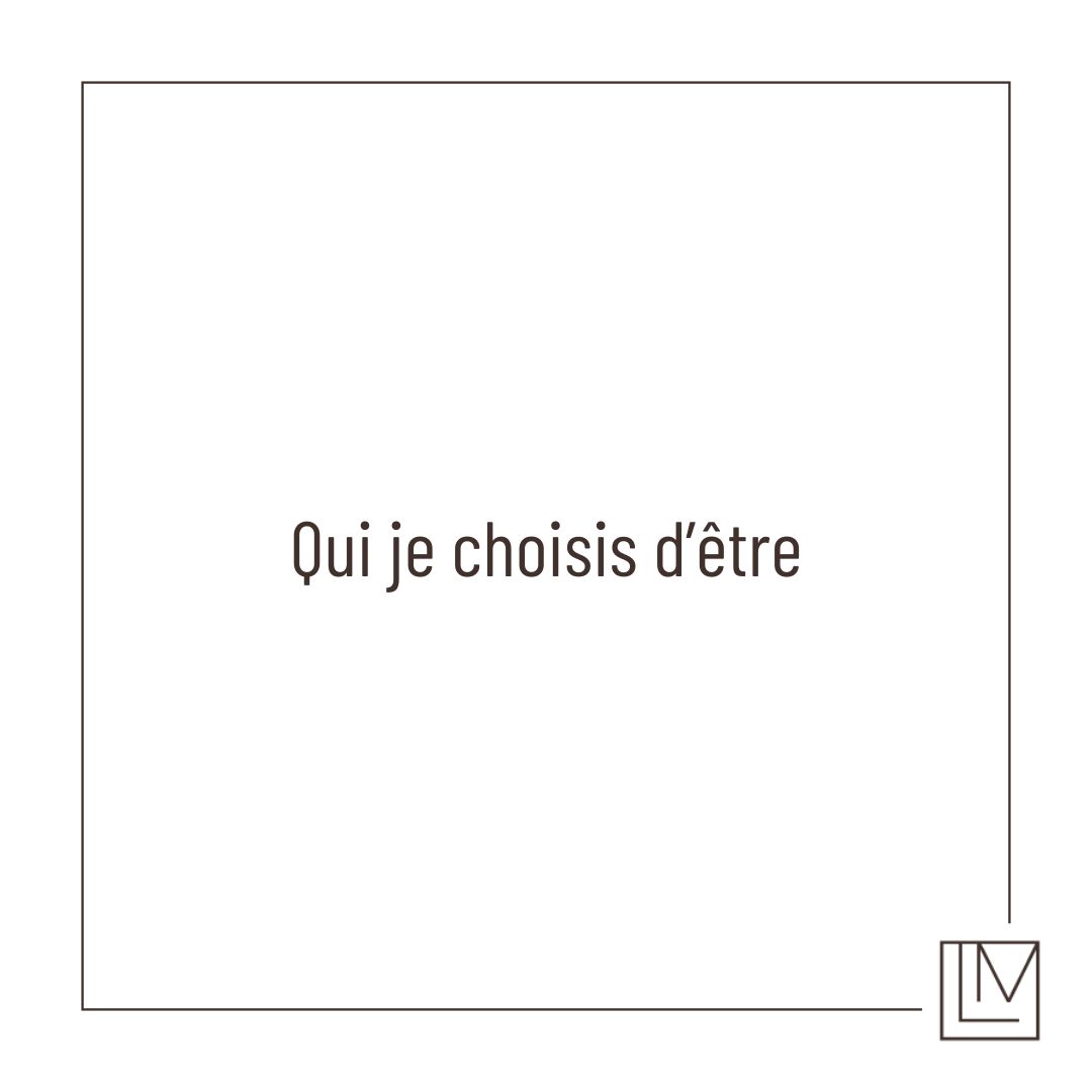 Qui je choisis d&rsquo;être