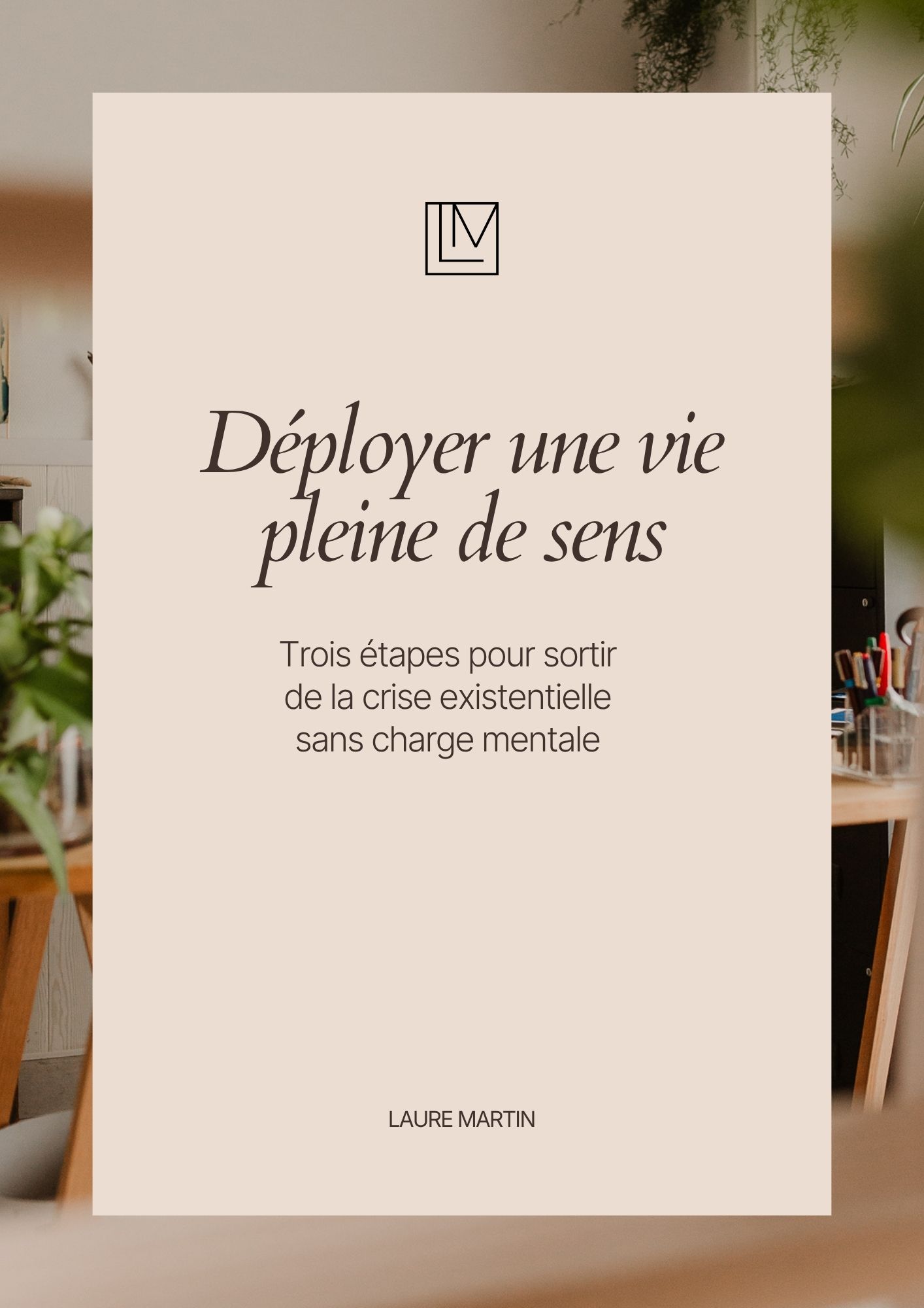 Couverture de l'ebook à télécharger, intitulé "Déployer une vie pleine de sens, trois étapes pour sortir de la crise existentielle sans charge mentale".